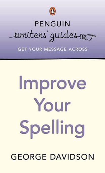 Penguin Writers' Guides: Improve Your Spelling, George Davidson - Ebook - 9780141941332