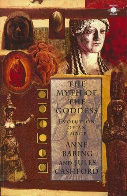 The Myth of the Goddess, Anne Baring ; Jules Cashford - Ebook - 9780141941400