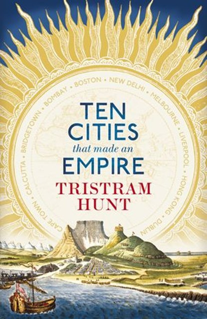 Ten Cities that Made an Empire, Tristram Hunt - Ebook - 9780141957531