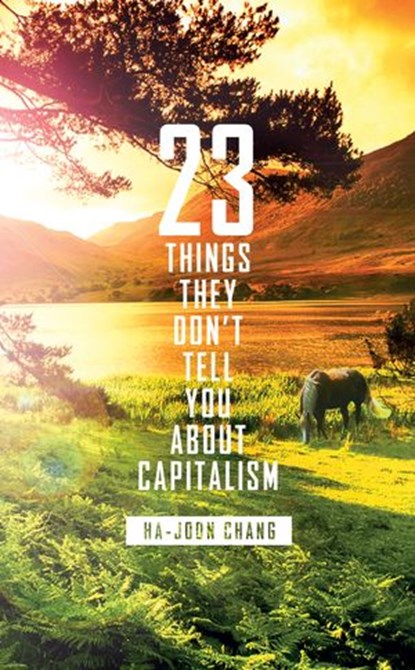 23 Things They Don't Tell You About Capitalism, Ha-Joon Chang - Ebook - 9780141957869