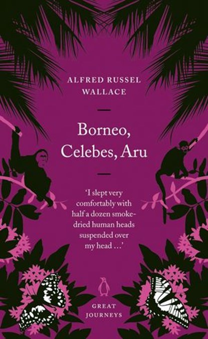 Borneo, Celebes, Aru, Alfred Russel Wallace - Ebook - 9780141963242