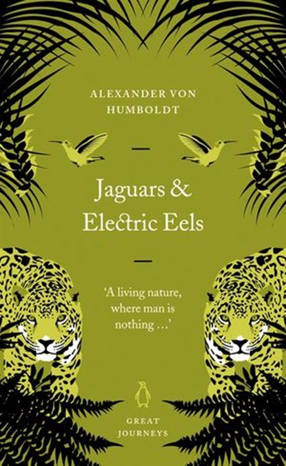 Jaguars and Electric Eels, Alexander von Humboldt - Ebook - 9780141967141