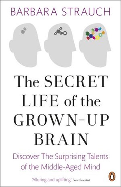 The Secret Life of the Grown-Up Brain, Barbara Strauch - Ebook - 9780141968308
