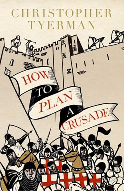 How to Plan a Crusade, Christopher Tyerman - Ebook - 9780141970158