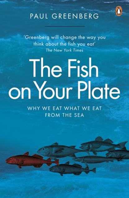The Fish on Your Plate, Paul Greenberg - Ebook - 9780141971599