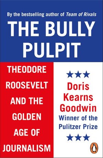 The Bully Pulpit, Doris Kearns Goodwin - Ebook - 9780141972893