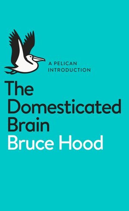 The Domesticated Brain, Bruce Hood - Ebook - 9780141974873