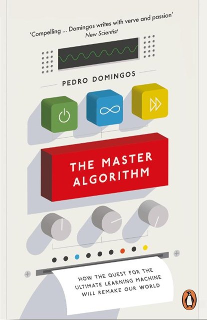 The Master Algorithm, Pedro Domingos - Paperback - 9780141979243