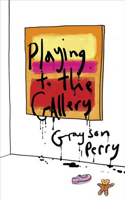 Playing to the Gallery, Grayson Perry - Ebook - 9780141979625
