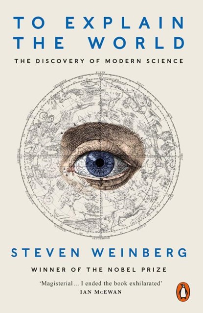 To Explain the World, Steven Weinberg - Paperback - 9780141980874