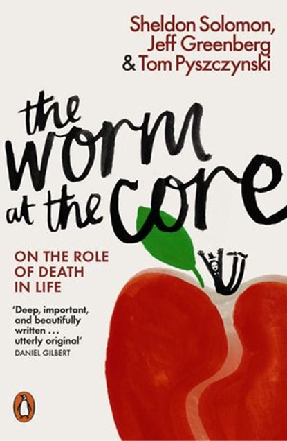The Worm at the Core, Sheldon Solomon ; Jeff Greenberg ; Tom Pyszczynski - Ebook - 9780141981635