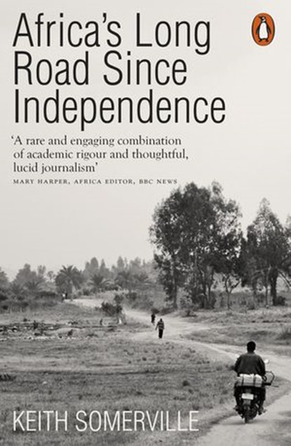Africa's Long Road Since Independence, Keith Somerville - Ebook - 9780141984100