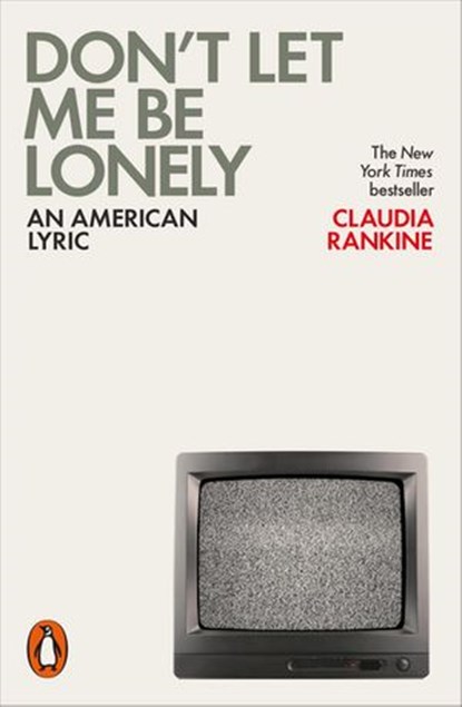 Don't Let Me Be Lonely, Claudia Rankine - Ebook - 9780141984186