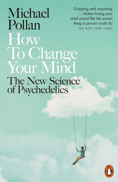 How to Change Your Mind, Michael Pollan - Ebook - 9780141985145