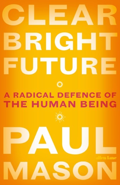 Clear Bright Future, Paul Mason - Paperback - 9780141986722