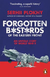 Forgotten Bastards of the Eastern Front | Serhii Plokhy | 