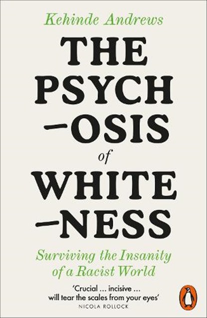 The Psychosis of Whiteness, Kehinde Andrews - Paperback - 9780141992389