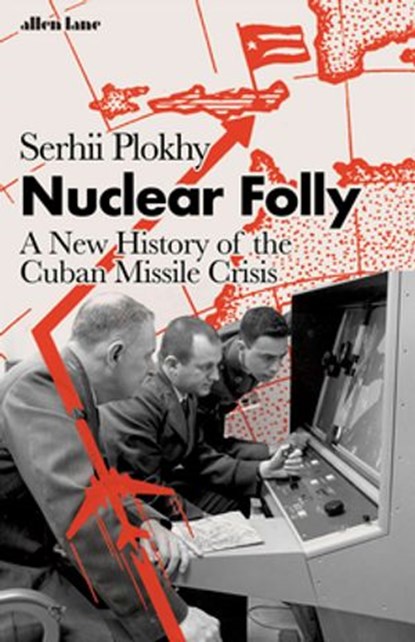 Nuclear Folly, Serhii Plokhy - Ebook - 9780141993294