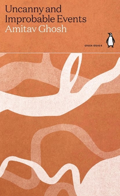Uncanny and Improbable Events, Amitav Ghosh - Paperback - 9780141996905