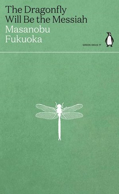 The Dragonfly Will Be the Messiah, Masanobu Fukuoka - Ebook - 9780141996950