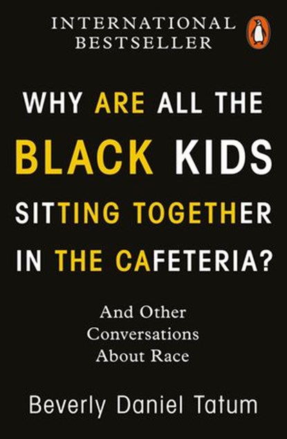 Why Are All the Black Kids Sitting Together in the Cafeteria?, Beverly Daniel Tatum - Ebook - 9780141997452