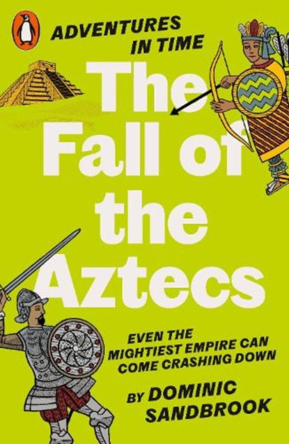 Adventures in Time: The Fall of the Aztecs, Dominic Sandbrook - Paperback - 9780141999210