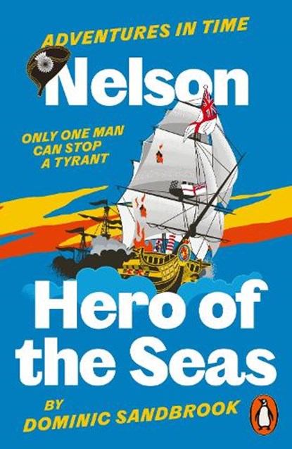 Adventures in Time: Nelson, Hero of the Seas, Dominic Sandbrook - Paperback - 9780141999227