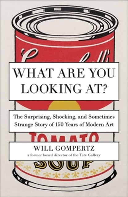 What Are You Looking At?: The Surprising, Shocking, and Sometimes Strange Story of 150 Years of Modern Art, Will Gompertz - Paperback - 9780142180297