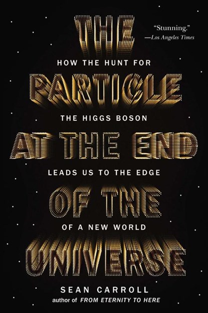 The Particle at the End of the Universe, Sean Carroll - Paperback - 9780142180303