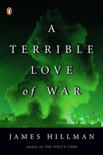 Hillman, J: Terrible Love of War, James Hillman - Paperback - 9780143034926