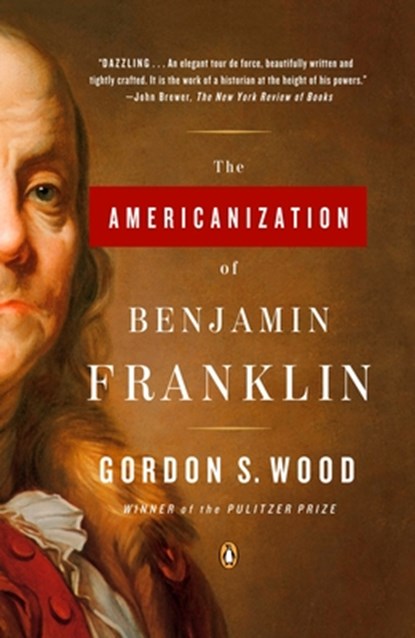 The Americanization of Benjamin Franklin, Gordon S. Wood - Paperback - 9780143035282
