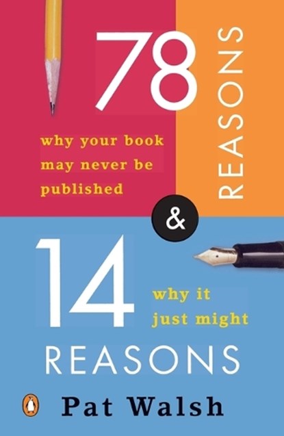 78 Reasons Why Your Book May Never Be Published And 14 Reasons Why It Just Might, WALSH,  Pat - Paperback - 9780143035657