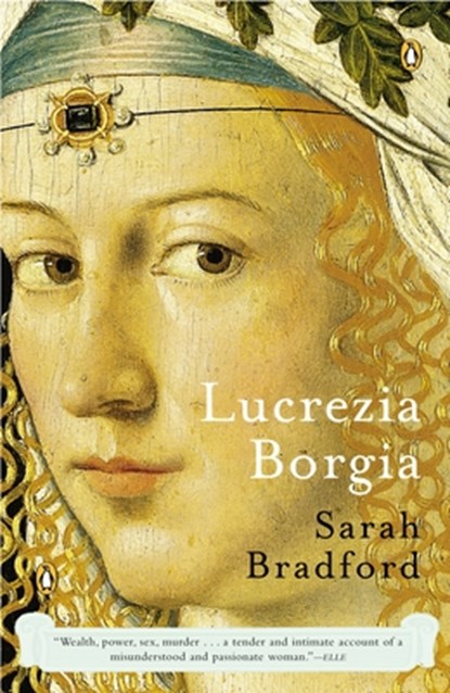 Lucrezia Borgia: Life, Love, and Death in Renaissance Italy, Sarah Bradford - Paperback - 9780143035954