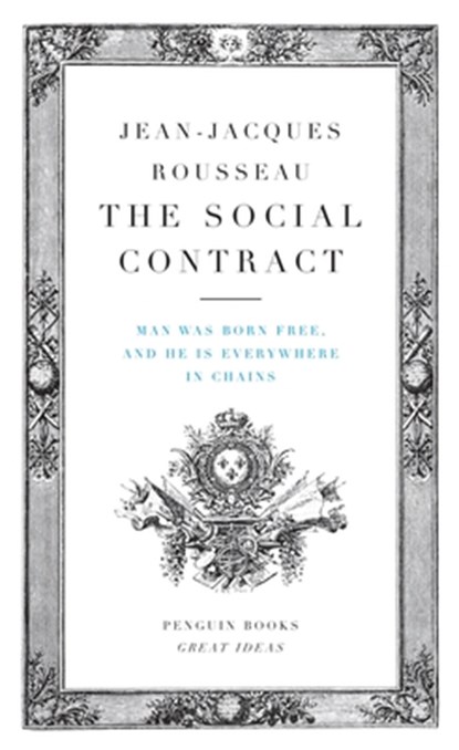 The Social Contract: Man Was Born Free, and He Is Everywhere in Chains, Jean-Jacques Rousseau - Paperback - 9780143037491