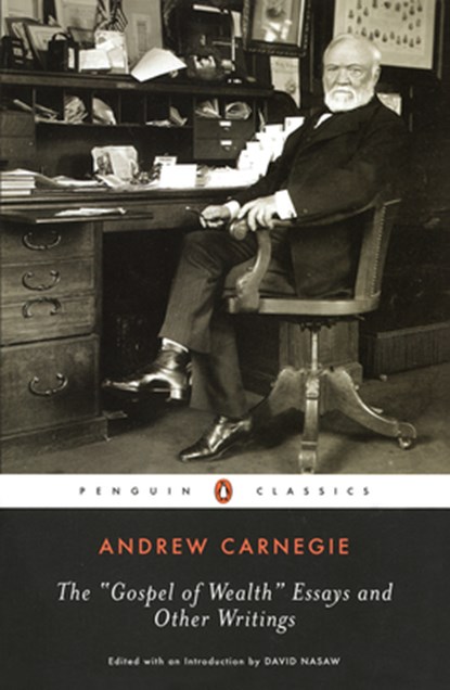 The Gospel of Wealth Essays and Other Writings, Andrew Carnegie - Paperback - 9780143039891