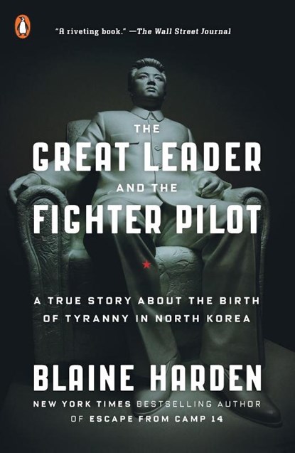 The Great Leader and the Fighter Pilot, Blaine Harden - Paperback - 9780143108023