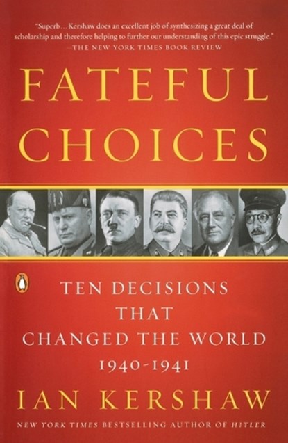 Fateful Choices: Ten Decisions That Changed the World, 1940-1941, Ian Kershaw - Paperback - 9780143113720