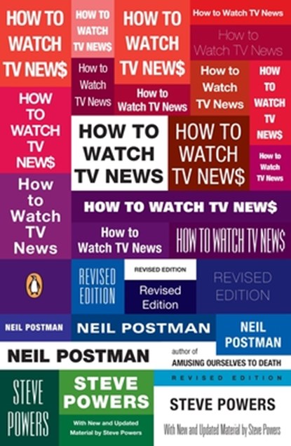 How to Watch TV News, Neil Postman ; Steve Powers - Paperback - 9780143113775