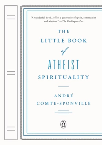 The Little Book of Atheist Spirituality, Andre Comte-Sponville - Paperback - 9780143114437