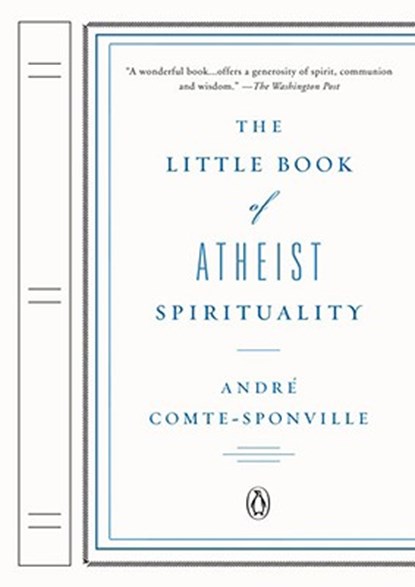 The Little Book of Atheist Spirituality, Andre Comte-Sponville - Paperback - 9780143114437