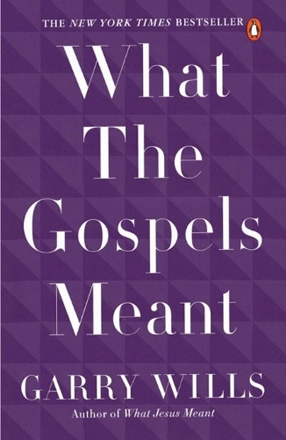 What the Gospels Meant, Garry Wills - Paperback - 9780143115120