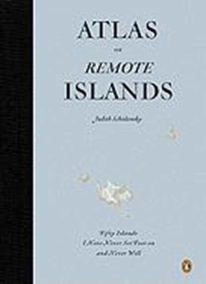 Schalansky, J: Atlas of Remote Islands, SCHALANSKY,  Judith - Gebonden - 9780143118206