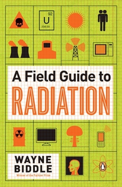 A Field Guide to Radiation, Wayne Biddle - Paperback - 9780143121275