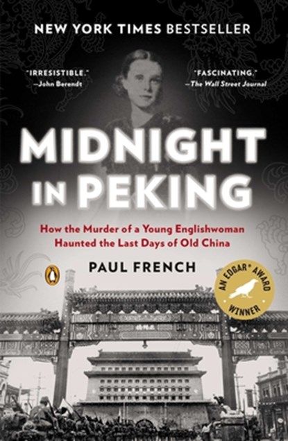 Midnight in Peking: How the Murder of a Young Englishwoman Haunted the Last Days of Old China, Paul French - Paperback - 9780143123361