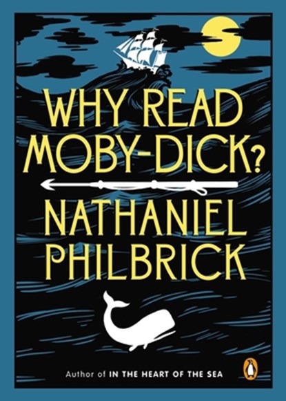 Philbrick, N: Why Read Moby-Dick?, PHILBRICK,  Nathaniel - Paperback - 9780143123972