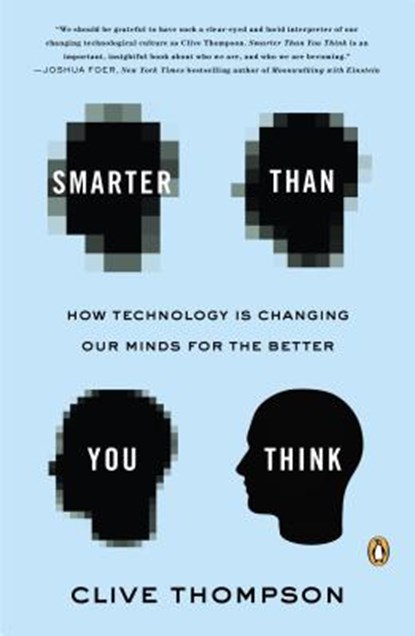 Smarter Than You Think: How Technology Is Changing Our Minds for the Better, Clive Thompson - Paperback - 9780143125822