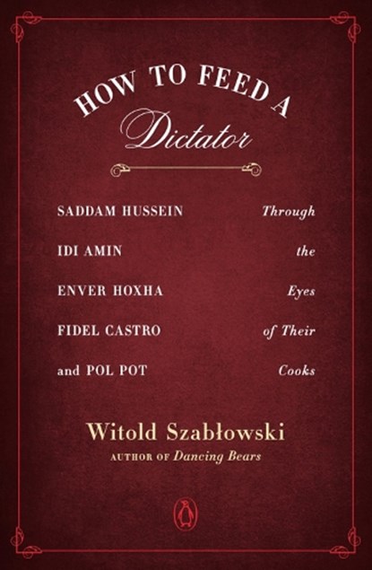 How To Feed A Dictator, Witold Szablowski - Paperback - 9780143129752