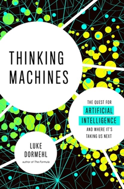 Thinking Machines: The Quest for Artificial Intelligence--And Where It's Taking Us Next, Luke Dormehl - Paperback - 9780143130581