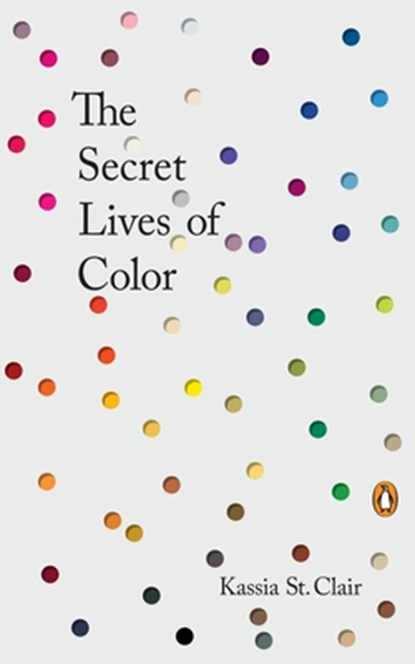 The Secret Lives of Color, Kassia St Clair - Gebonden - 9780143131144