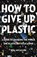 HT GIVE UP PLASTIC, Will McCallum - Paperback - 9780143134336